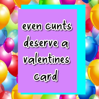 Even Cunts Deserve a Valentines Card