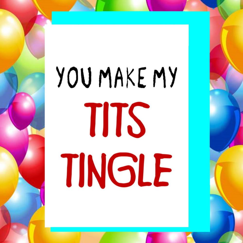 You Make My Tits Tingle Valentines Card