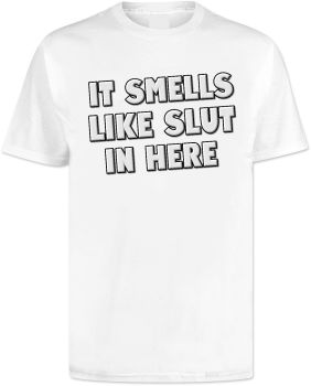 It Smells Like Slut In Here T Shirt