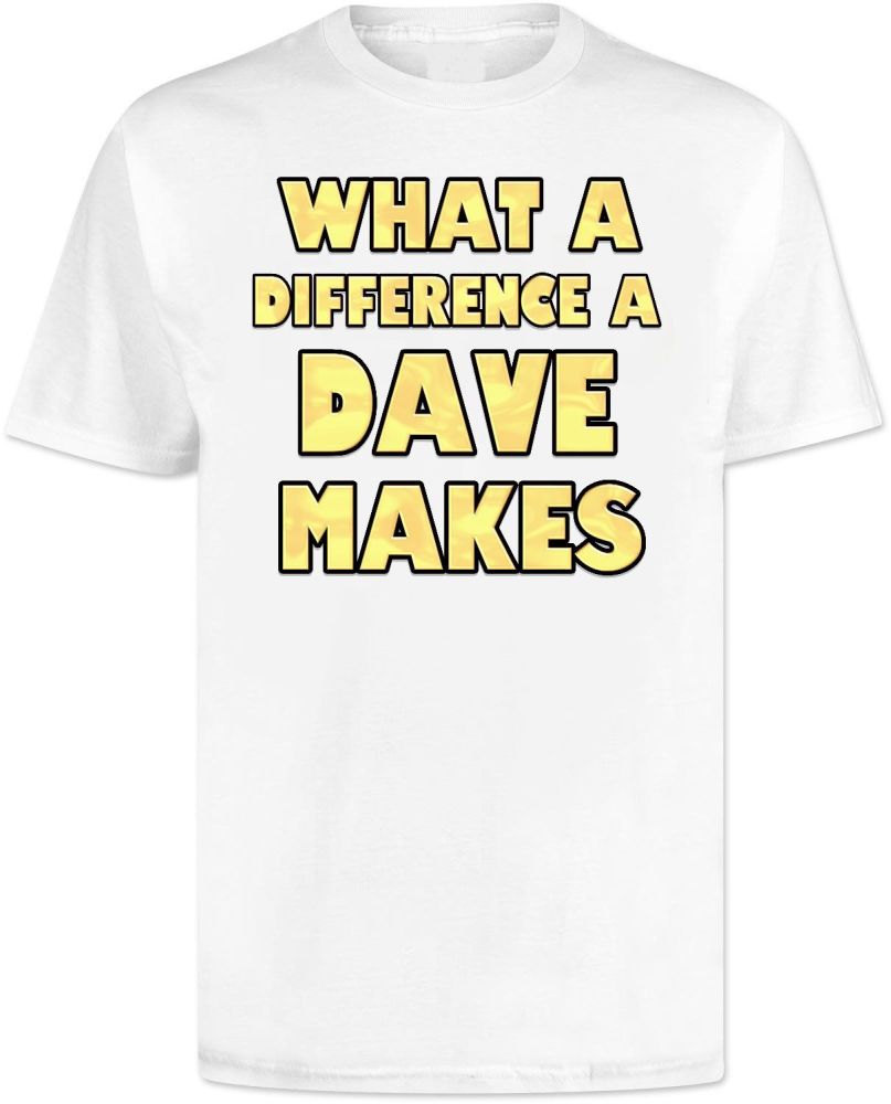 What a Difference a Dave Makes T Shirt