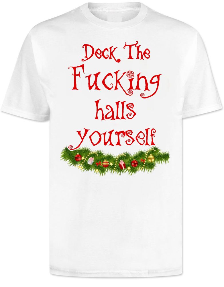 Christmas Deck The Fucking Halls Yourself T Shirt