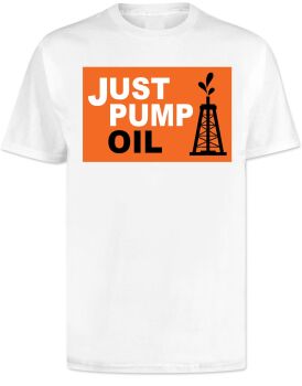 Just Pump Oil T Shirt