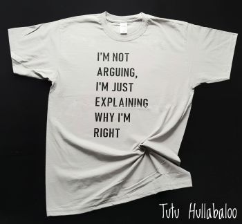 I'm Not Arguing Tshirt