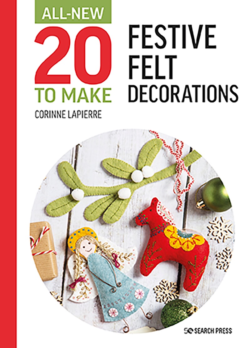 All New 20 to Make -  Festive Felt Decorations Book by Corinne Lapierre