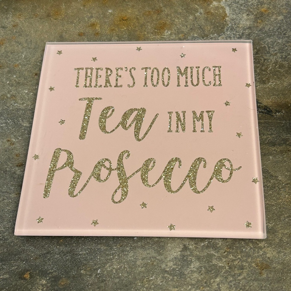 Sass and Belle Glass Coaster - There's Too Much Tea in My Prosecco