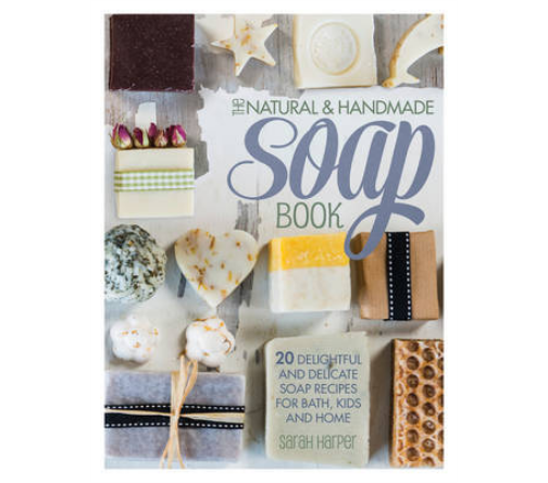 The Natural and Handmade Soap Book - Sarah Harper