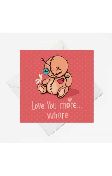 Love You More Whore Card RRP £1.99