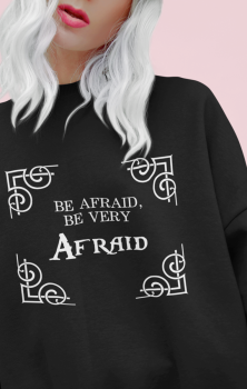 Be Afraid Quote Sweatshirt