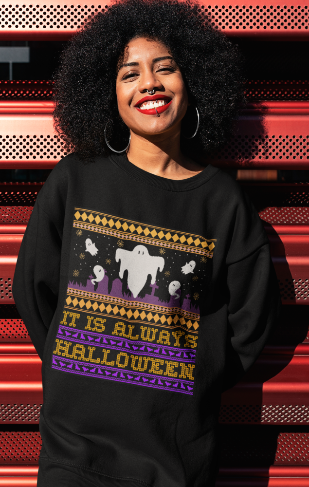 Always Halloween  Ugly Sweatshirt
