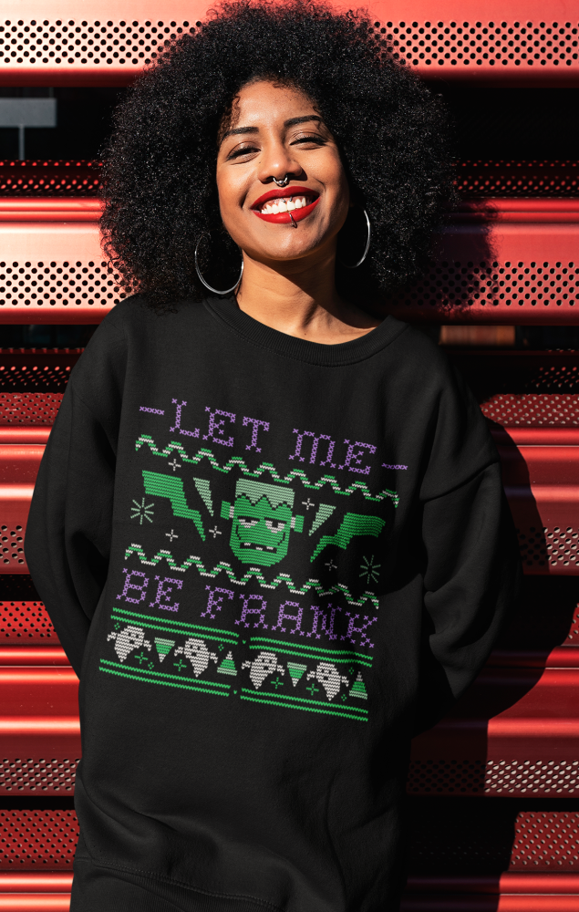 Let Me Be Frank Ugly Sweatshirt