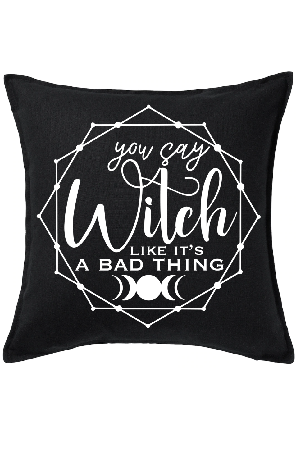 You Say Witch Like It's A Bad Thing Cushion