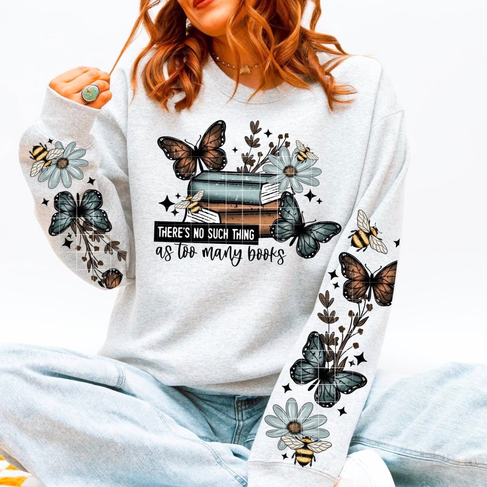 No Such Thing As Too Many Books sweatshirt