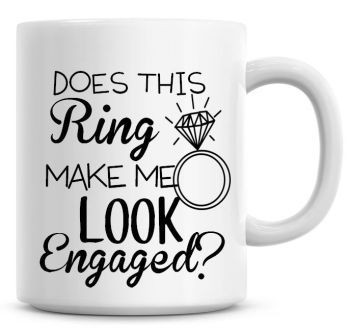 Does This Ring Make Me Look Engaged Coffee Mug