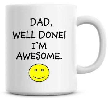 Dad! Well Done I'm Awesome Coffee Mug