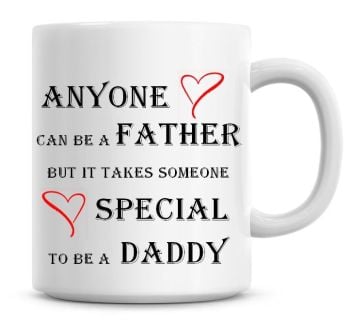 Anyone Can Be A Father, But It Takes Someone Special To Be A Daddy Stepdaddy Coffee Mug