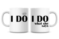 I Do, I Do What She Says Wedding Funny Coffee Mugs