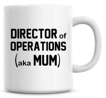 Director Of Operations aka Mum Coffee Mug