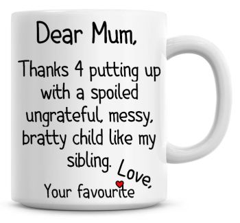 Dear Mum, Thanks 4 Putting Up With... ... Sibling Coffee Mug Mothers Day