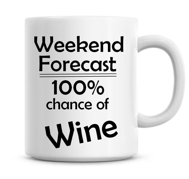 Weekend Forecast 100% Chance of Wine
