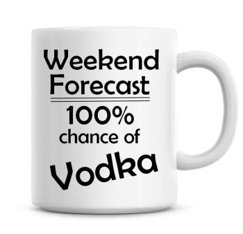 Weekend Forecast 100% Chance of Vodka