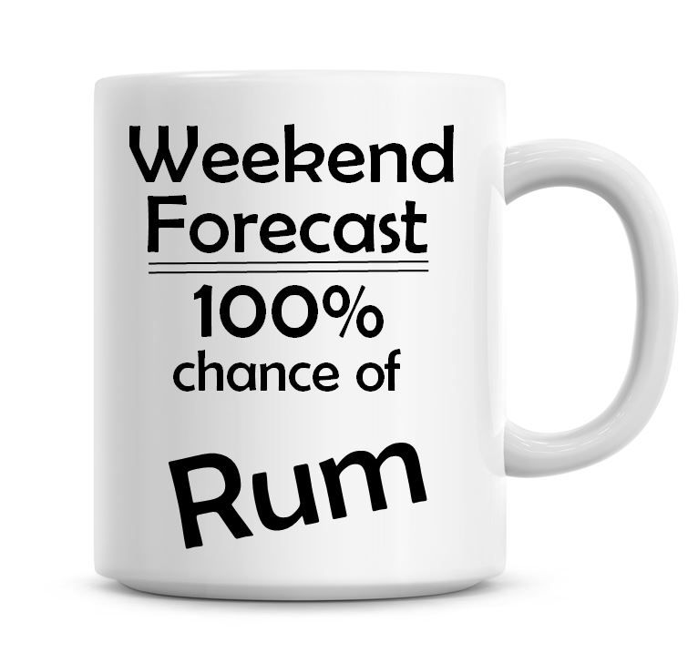 Weekend Forecast 100% Chance of Rum