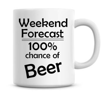 Weekend Forecast 100% Chance of Beer