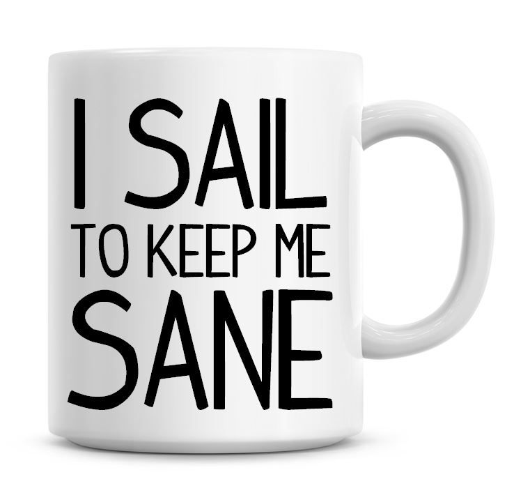 I Sail To Keep Me Sane Funny Coffee Mug