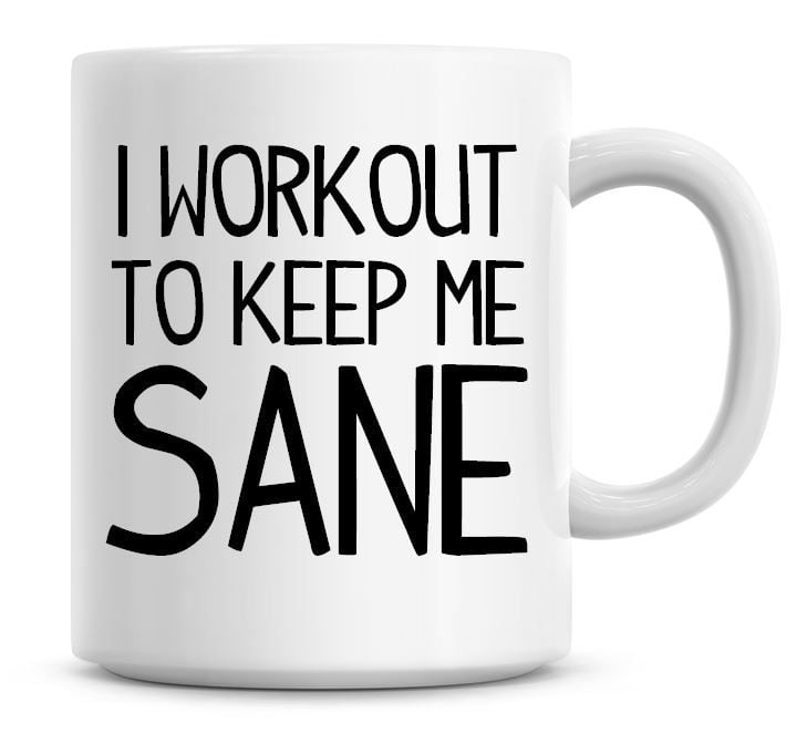I Workout To Keep Me Sane Funny Coffee Mug