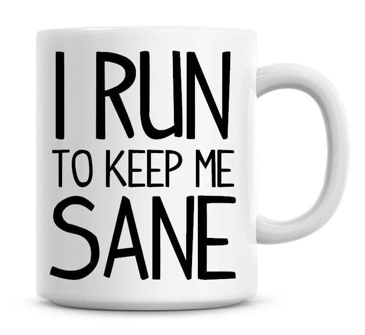 I Run To Keep Me Sane Funny Coffee Mug
