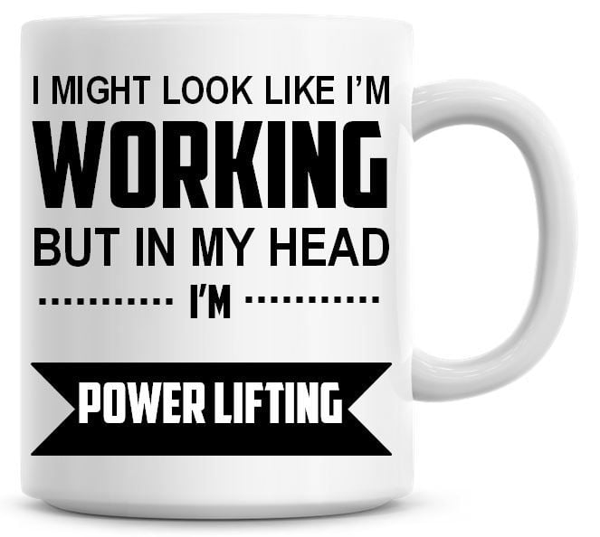 I Might Look Like I'm Working But In My Head I'm Power Lifting Coffee Mug