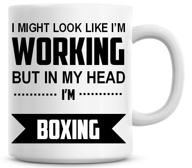 I Might Look Like I'm Working But In My Head I'm Boxing Coffee Mug