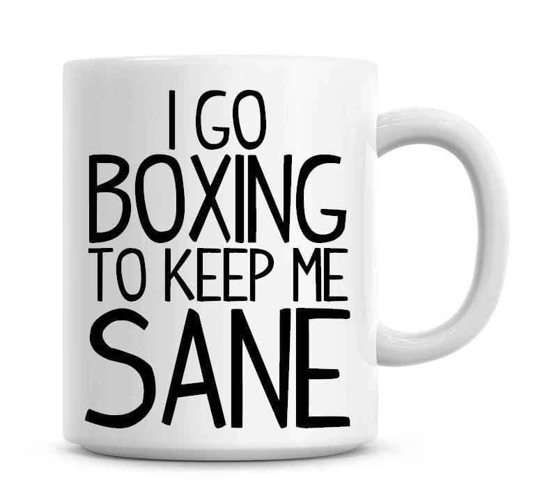 I Go Boxing To Keep Me Sane Funny Coffee Mug