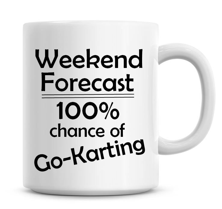 Weekend Forecast 100% Chance of Go Karting