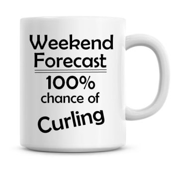 Weekend Forecast 100% Chance of Curling