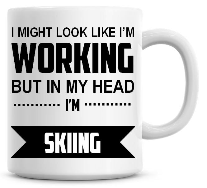 I Might Look Like I'm Working But In My Head I'm Skiing Coffee Mug
