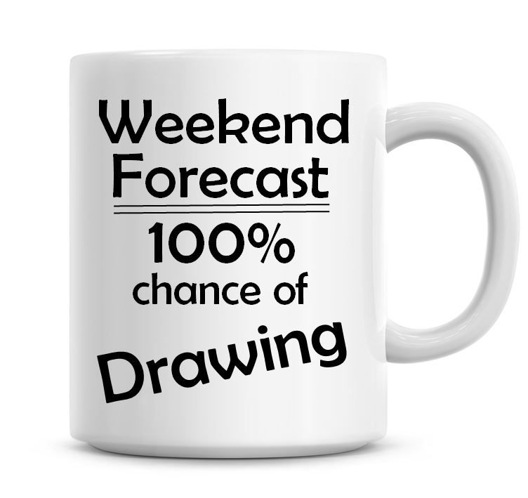 Weekend Forecast 100% Chance of Drawing