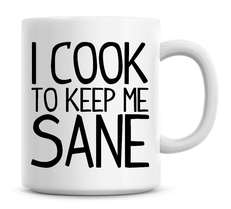 I Cook To Keep Me Sane Funny Coffee Mug