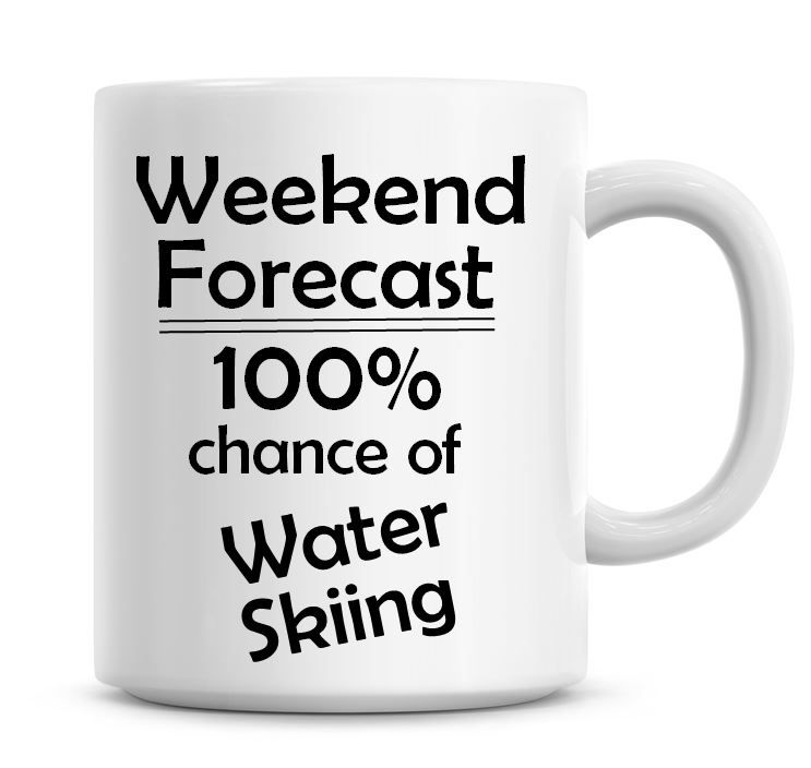 Weekend Forecast 100% Chance of Water Skiing