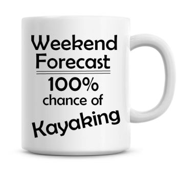 Weekend Forecast 100% Chance of Kayaking