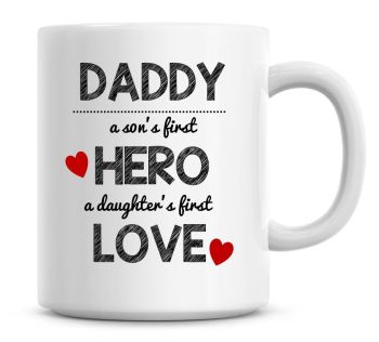 Daddy A Sons First Hero, A Daughters First Love Personalised Fathers Day Coffee Mug