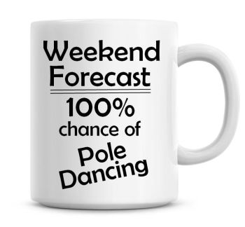 Weekend Forecast 100% Chance of Pole Dancing