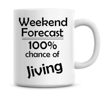 Weekend Forecast 100% Chance of Jiving