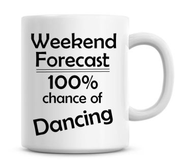 Weekend Forecast 100% Chance of Dancing