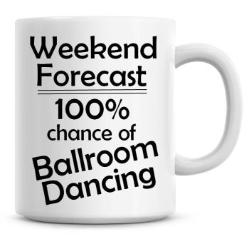 Weekend Forecast 100% Chance of Ballroom Dancing