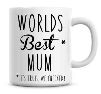 Worlds Best Mum, It's True We Checked! Coffee Mug