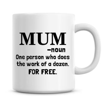 Mum Noun, One Person Who Does The Work Of A Dozen For Free Coffee Mug