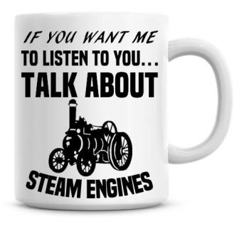 If You Want Me To Listen To You Talk About Steam Engines Funny Coffee Mug