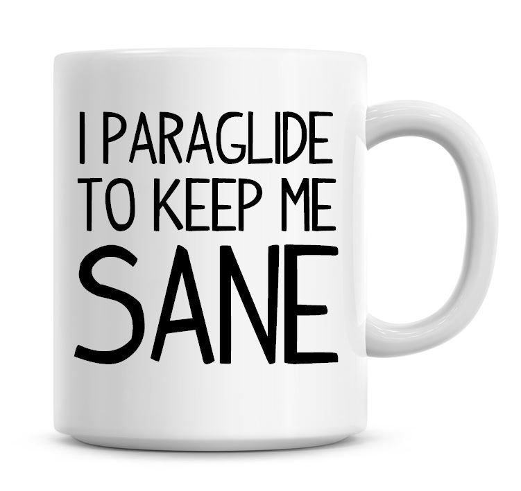 I Paraglide To Keep Me Sane Funny Coffee Mug