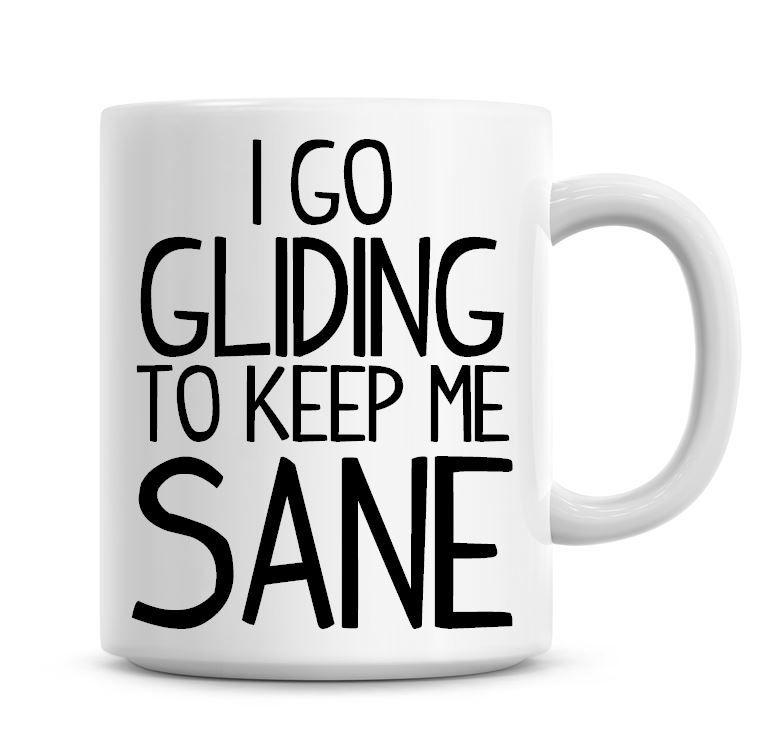 I Go Gliding To Keep Me Sane Funny Coffee Mug