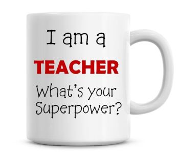 I'm A Teacher Whats Your Super Power Coffee Mug